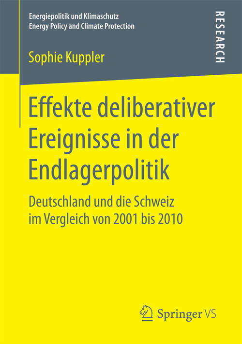 Book cover of Effekte deliberativer Ereignisse in der Endlagerpolitik: Deutschland und die Schweiz im Vergleich von 2001 bis 2010 (1. Aufl. 2017) (Energiepolitik und Klimaschutz. Energy Policy and Climate Protection)