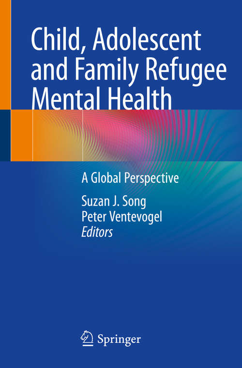 Book cover of Child, Adolescent and Family Refugee Mental Health: A Global Perspective (1st ed. 2020)