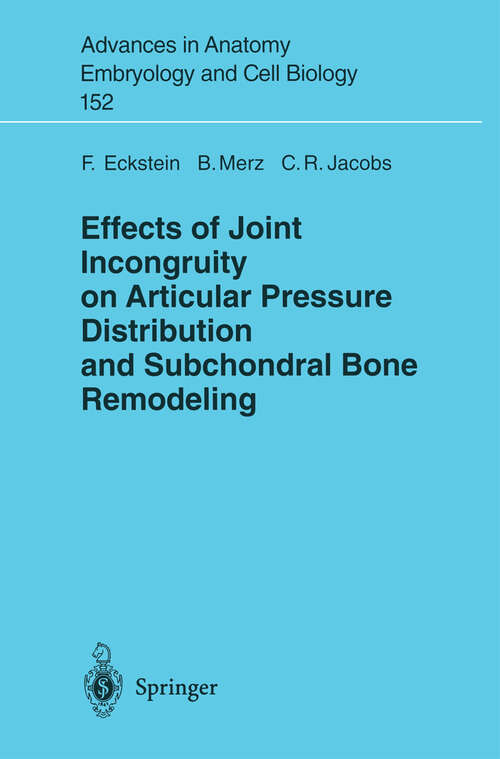 Book cover of Effects of Joint Incongruity on Articular Pressure Distribution and Subchondral Bone Remodeling (2000) (Advances in Anatomy, Embryology and Cell Biology #152)