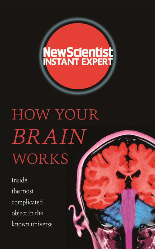 Book cover of How Your Brain Works: Inside the most complicated object in the known universe (New Scientist Instant Expert #41)