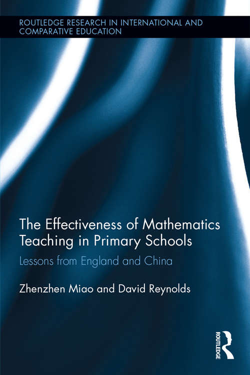 Book cover of The Effectiveness of Mathematics Teaching in Primary Schools: Lessons from England and China (Routledge Research in International and Comparative Education)