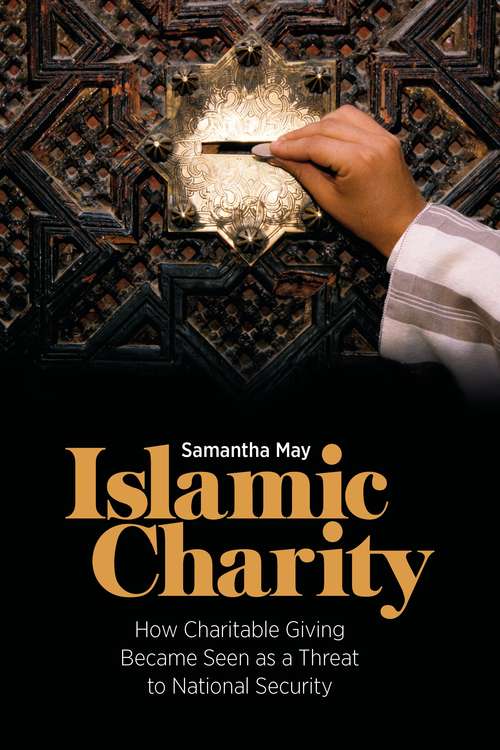 Book cover of Islamic Charity: How Charitable Giving Became Seen as a Threat to National Security