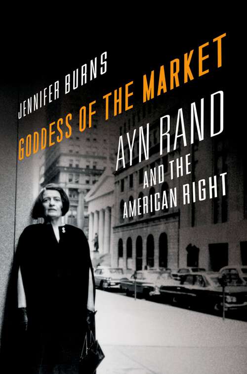 Book cover of Goddess of the Market: Ayn Rand and the American Right