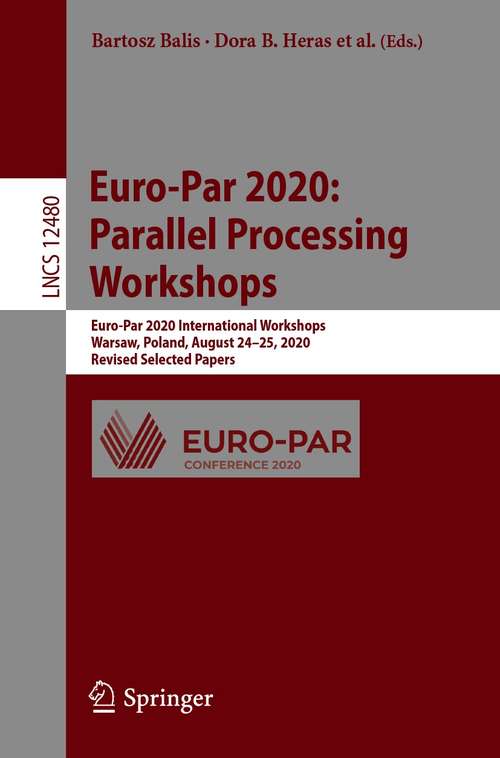 Book cover of Euro-Par 2020: Euro-Par 2020 International Workshops, Warsaw, Poland, August 24–25, 2020, Revised Selected Papers (1st ed. 2021) (Lecture Notes in Computer Science #12480)