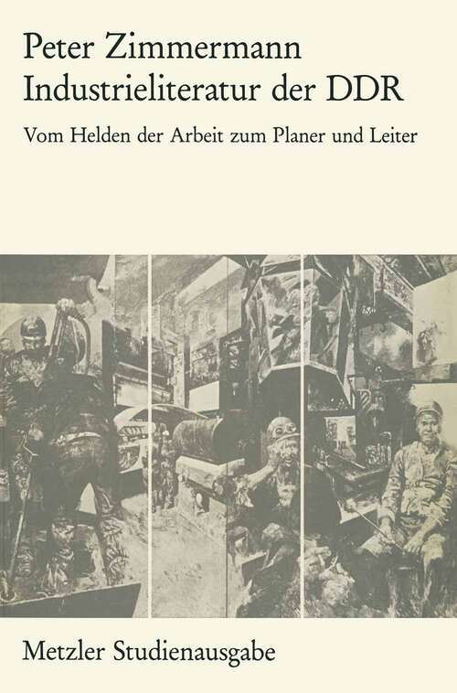 Book cover of Industrieliteratur der DDR: Vom Helden der Arbeit zum Planer und Leiter. Metzler Studienausgabe (1. Aufl. 1984)