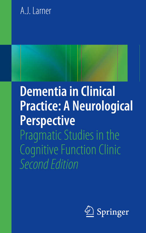 Book cover of Dementia in Clinical Practice: Pragmatic Studies in the Cognitive Function Clinic (2nd ed. 2014)