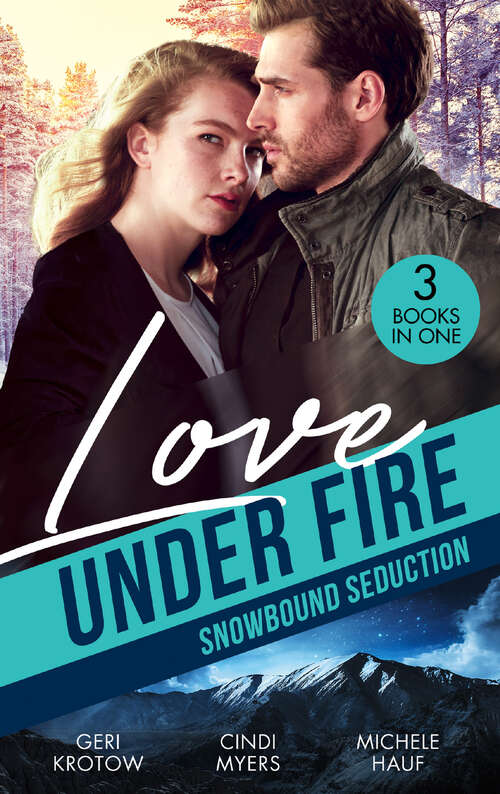 Book cover of Love Under Fire (Silver Valley P.D.) / Snowblind Justice / Storm Warning: Snowbound With The Secret Agent (silver Valley P. D. ) / Snowblind Justice / Storm Warning (ePub edition)