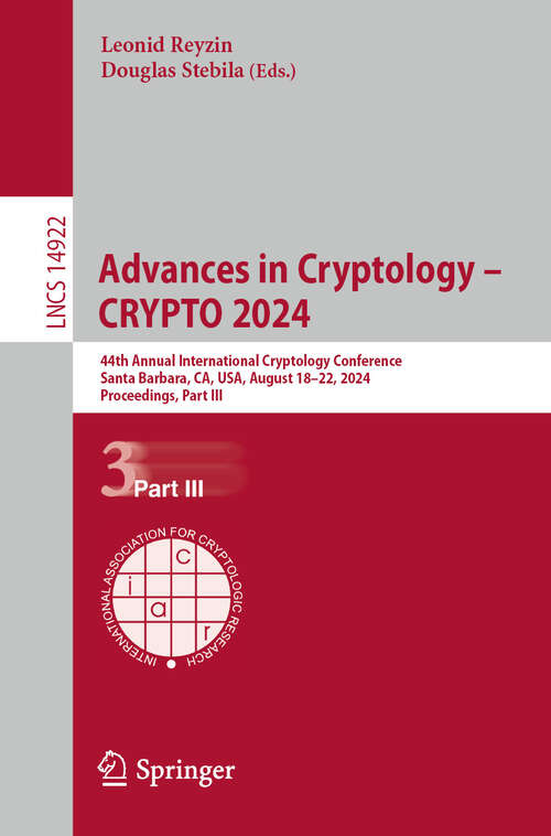 Book cover of Advances in Cryptology – CRYPTO 2024: 44th Annual International Cryptology Conference, Santa Barbara, CA, USA, August 18–22, 2024, Proceedings, Part III (2024) (Lecture Notes in Computer Science #14922)