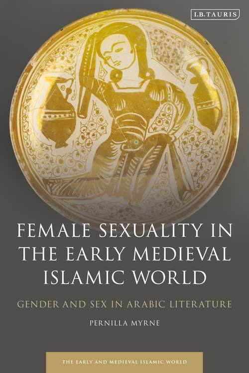Book cover of Female Sexuality in the Early Medieval Islamic World: Gender and Sex in Arabic Literature (Early and Medieval Islamic World)