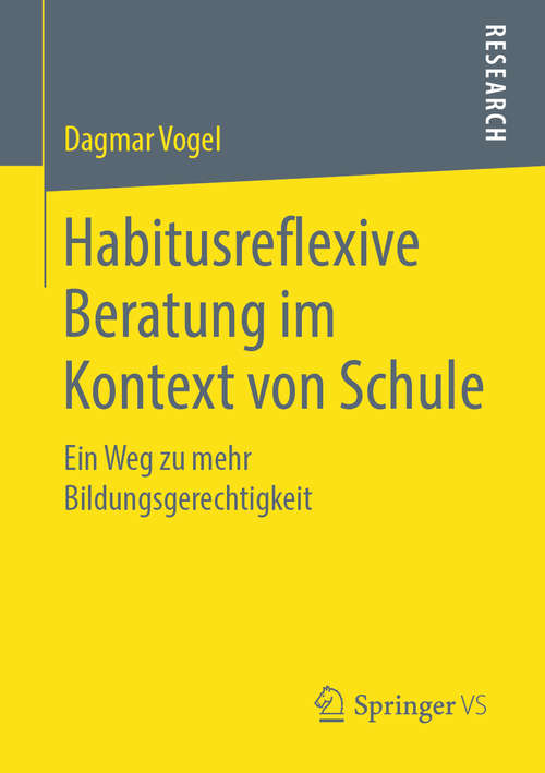 Book cover of Habitusreflexive Beratung im Kontext von Schule: Ein Weg zu mehr Bildungsgerechtigkeit (1. Aufl. 2019)