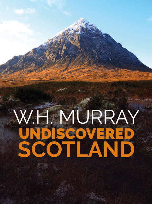 Book cover of Undiscovered Scotland: The second of W.H. Murray's great classics of mountain literature