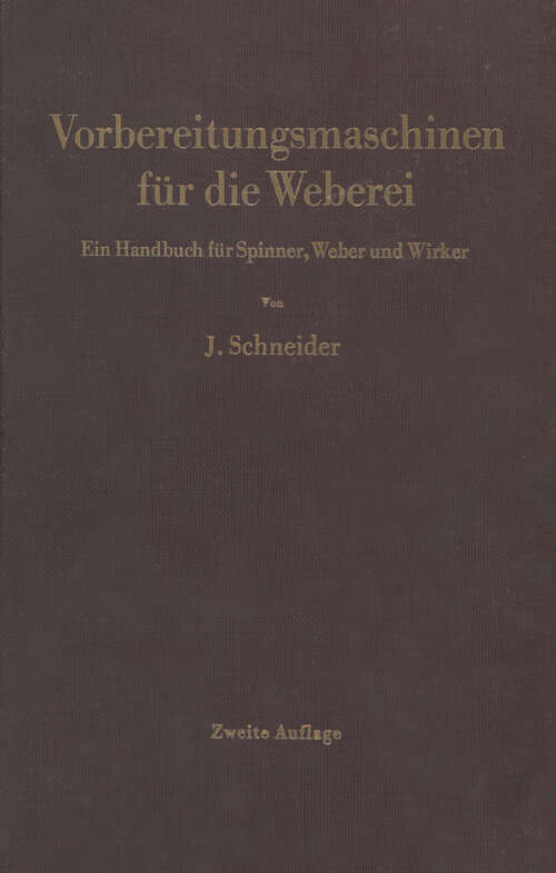 Book cover of Vorbereitungsmaschinen für die Weberei: Ein Handbuch für Spinner, Weber und Wirker (2. Aufl. 1963)