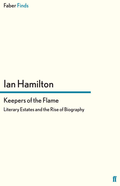 Book cover of Keepers of the Flame: Literary Estates and the Rise of Biography (Main)