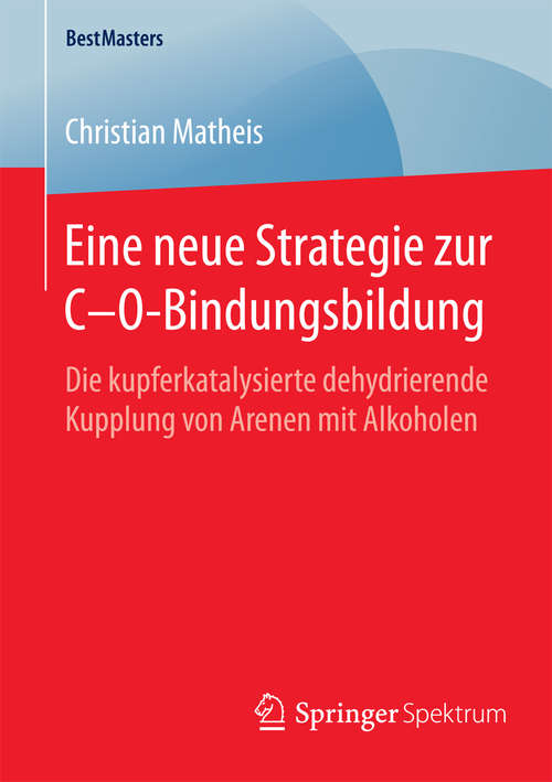 Book cover of Eine neue Strategie zur C–O-Bindungsbildung: Die kupferkatalysierte dehydrierende Kupplung von Arenen mit Alkoholen (2015) (BestMasters)