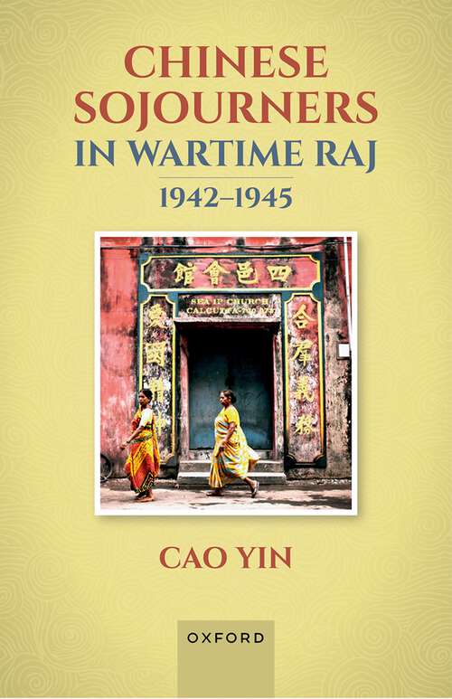 Book cover of Chinese Sojourners in Wartime Raj, 1942-45