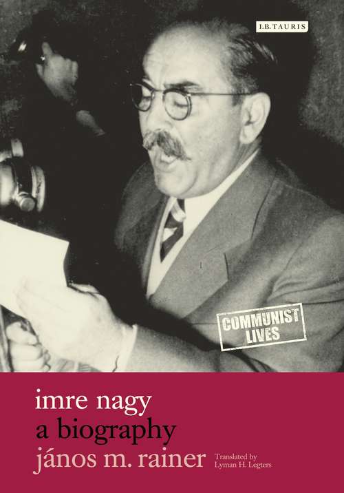 Book cover of Imre Nagy: A Biography (Communist Lives)