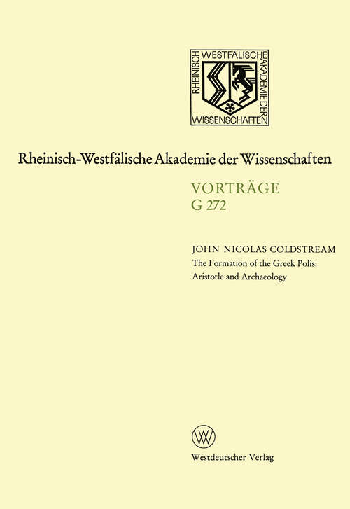 Book cover of The Formation of the Greek Polis: Aristotle and Archeology: 273. Sitzung am 16. Februar 1983 in Düsseldorf (1984) (Rheinisch-Westfälische Akademie der Wissenschaften #272)
