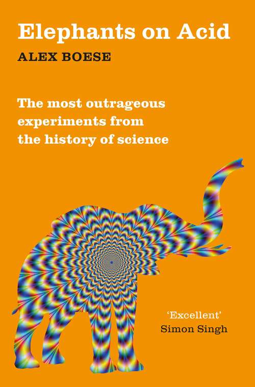 Book cover of Elephants on Acid: The most outrageous experiments from the history of science