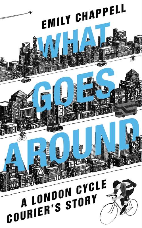 Book cover of What Goes Around: A London Cycle Courier's Story (Main)