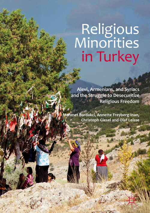 Book cover of Religious Minorities in Turkey: Alevi, Armenians, and Syriacs and the Struggle to Desecuritize Religious Freedom (1st ed. 2017)