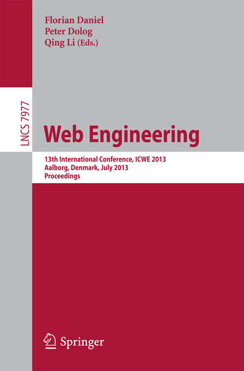Book cover of Web Engineering: 13th International Conference, ICWE 2013, Aalborg, Denmark, July 8-12, 2013, Proceedings (2013) (Lecture Notes in Computer Science #7977)