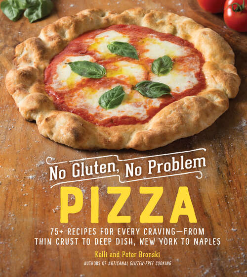 Book cover of No Gluten, No Problem Pizza: 75+ Recipes for Every Craving—from Thin Crust to Deep Dish, New York to Naples (No Gluten, No Problem)