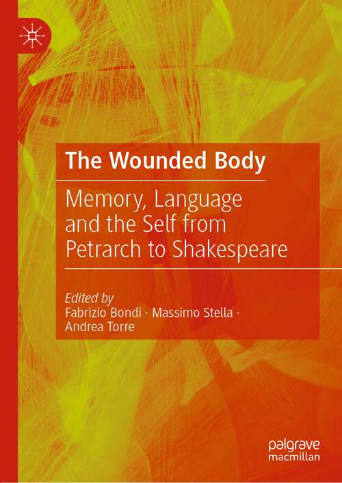 Book cover of The Wounded Body: Memory, Language and the Self from Petrarch to Shakespeare (1st ed. 2022)
