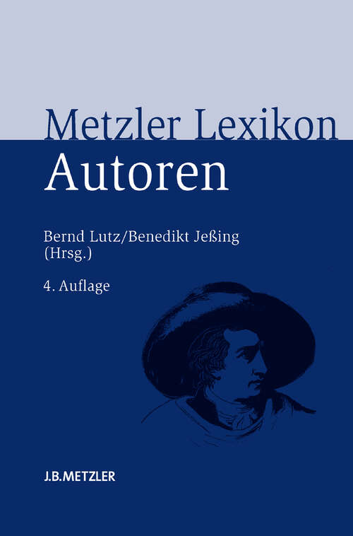 Book cover of Metzler Lexikon Autoren: Deutschsprachige Dichter und Schriftsteller vom Mittelalter bis zur Gegenwart (4. Aufl. 2010)