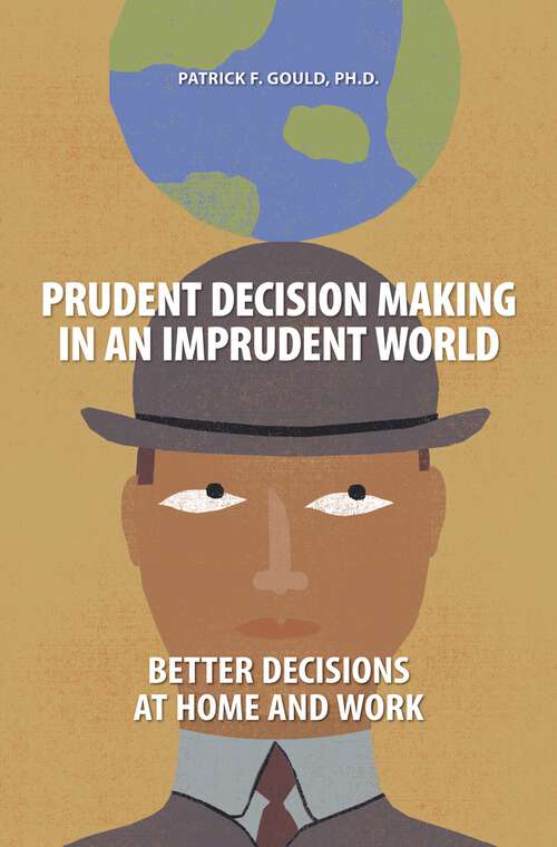 Book cover of Prudent Decision Making in an Imprudent World: Better Decisions at Home and Work (Non-ser.)