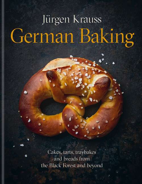 Book cover of German Baking: Cakes, tarts, traybakes and breads from the Black Forest and beyond