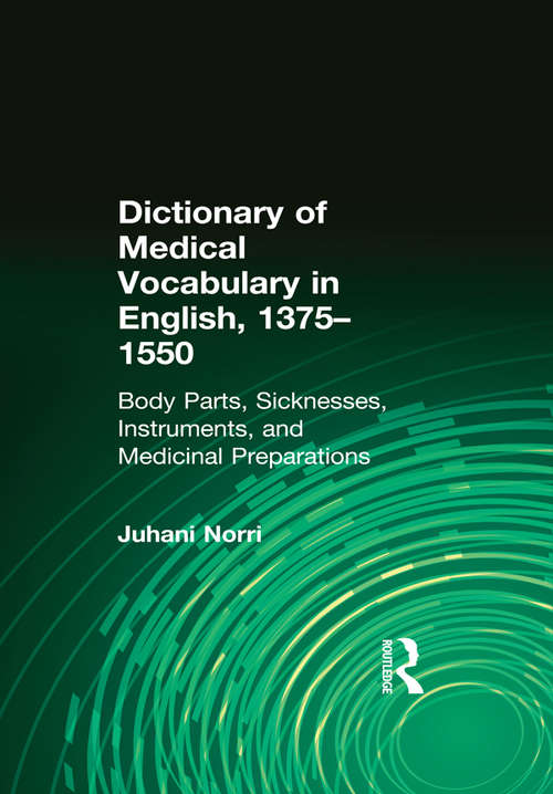 Book cover of Dictionary of Medical Vocabulary in English, 1375–1550: Body Parts, Sicknesses, Instruments, and Medicinal Preparations