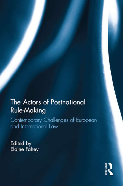 Book cover of The Actors of Postnational Rule-Making: Contemporary challenges of European and International Law