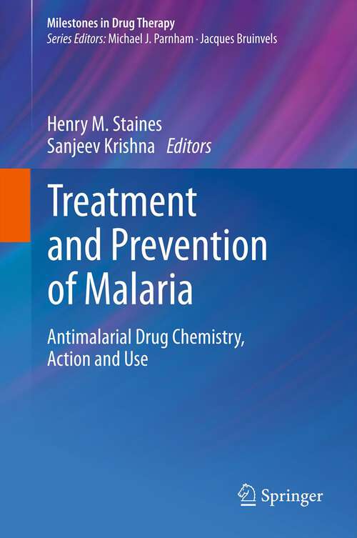Book cover of Treatment and Prevention of Malaria: Antimalarial Drug Chemistry, Action and Use (2012) (Milestones in Drug Therapy)