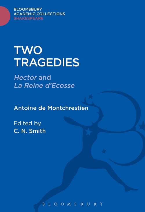 Book cover of Two Tragedies: Hector and La Reine d'Escosse (Shakespeare: Bloomsbury Academic Collections)