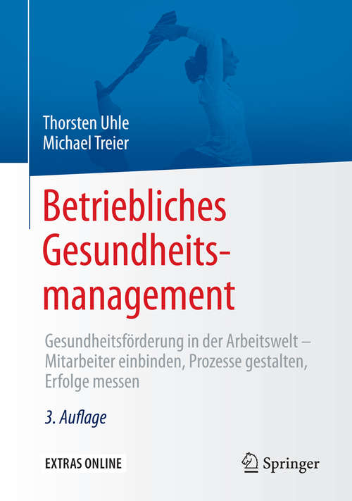 Book cover of Betriebliches Gesundheitsmanagement: Gesundheitsförderung in der Arbeitswelt - Mitarbeiter einbinden, Prozesse gestalten, Erfolge messen (3., überarb. Aufl. 2015)