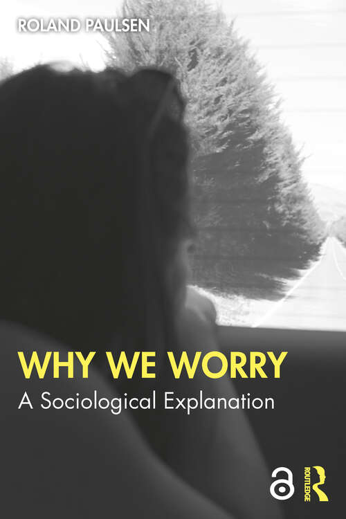 Book cover of Why We Worry: A Sociological Explanation