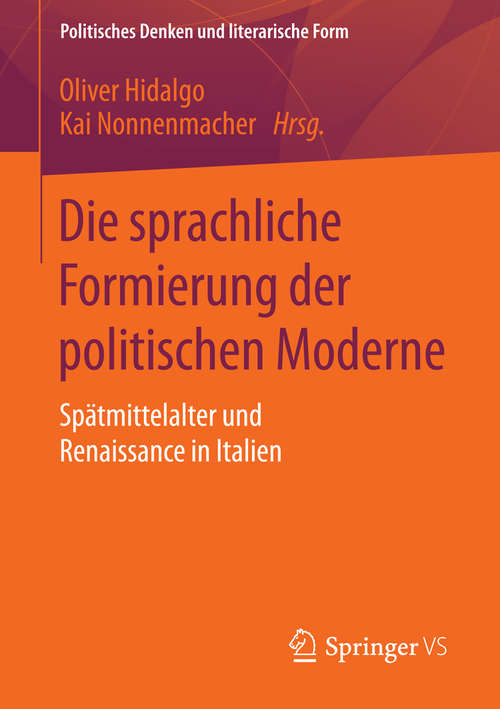 Book cover of Die sprachliche Formierung der politischen Moderne: Spätmittelalter und Renaissance in Italien (2015) (Politisches Denken und literarische Form #1)