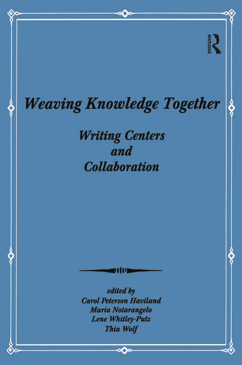 Book cover of Weaving Knowledge Together: Writing Centers and Collaboration