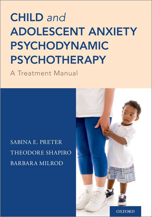 Book cover of Child and Adolescent Anxiety Psychodynamic Psychotherapy: A Treatment Manual