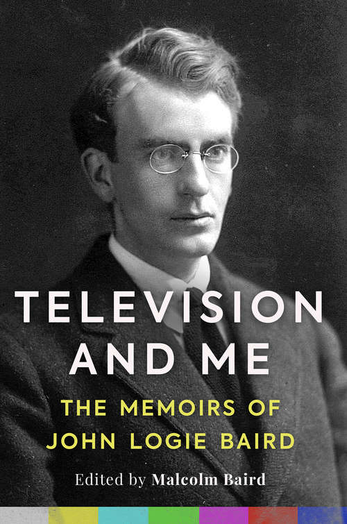 Book cover of Television and Me: The Memoirs of John Logie Baird (2)