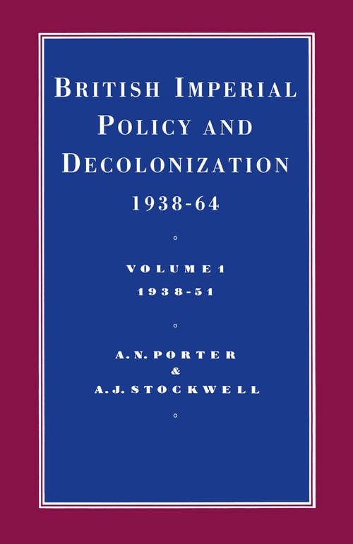 Book cover of British Imperial Policy And Decolonization  1938-64: Vol 1. 1938-1951 (1st ed. 1987) (Cambridge Commonwealth Series)