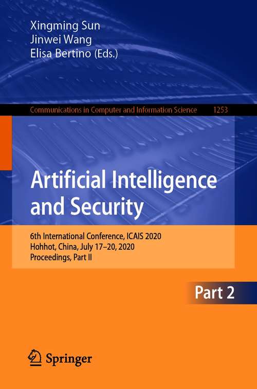 Book cover of Artificial Intelligence and Security: 6th International Conference, ICAIS 2020, Hohhot, China, July 17–20, 2020, Proceedings, Part II (1st ed. 2020) (Communications in Computer and Information Science #1253)