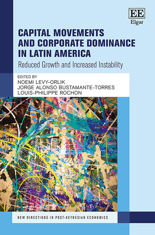 Book cover of Capital Movements and Corporate Dominance in Latin America: Reduced Growth and Increased Instability (New Directions in Post-Keynesian Economics series)