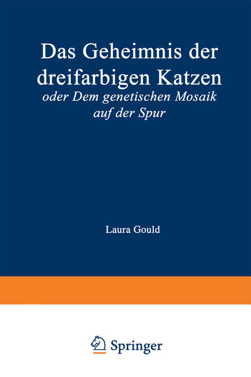 Book cover of Das Geheimnis der dreifarbigen Katzen: oder Dem genetischen Mosaik auf der Spur (1997)