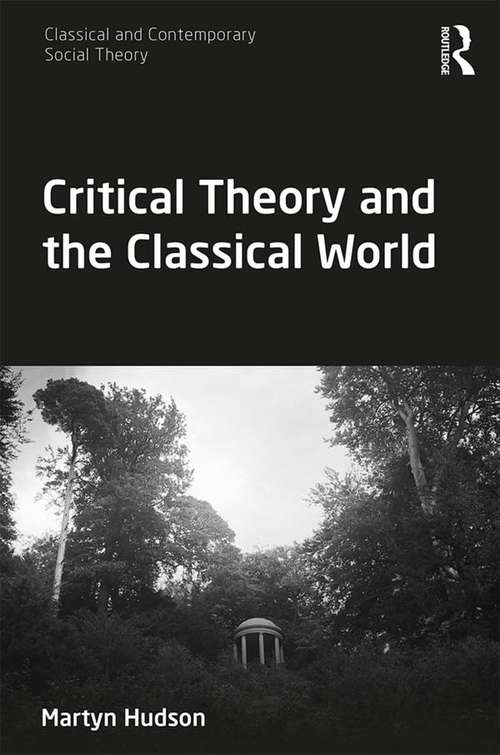 Book cover of Critical Theory and the Classical World (Classical and Contemporary Social Theory)