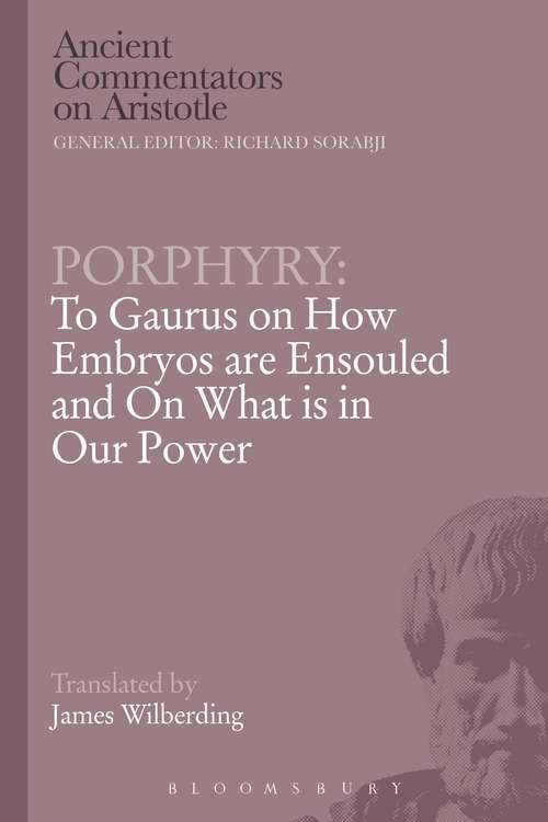 Book cover of Porphyry: To Gaurus on How Embryos are Ensouled and On What is in Our Power (Ancient Commentators on Aristotle)