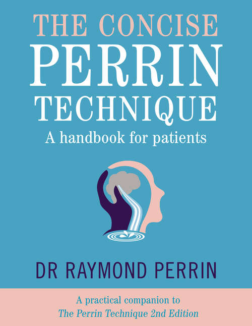 Book cover of The Concise Perrin Technique: A Handbook for Patients - a practical companion to The Perrin Technique 2nd Edition