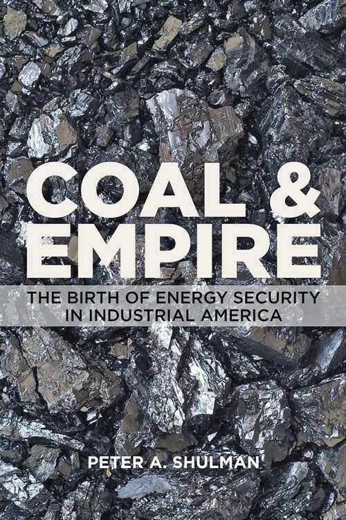 Book cover of Coal and Empire: The Birth of Energy Security in Industrial America