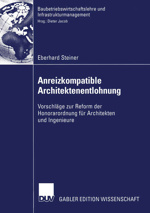 Book cover of Anreizkompatible Architektenentlohnung: Vorschläge zur Reform der Honorarordnung für Architekten und Ingenieure (2004) (Baubetriebswirtschaftslehre und Infrastrukturmanagement)