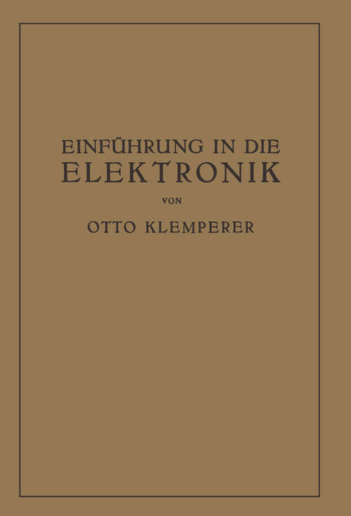 Book cover of Einführung in die Elektronik: Die Experimentalphysik des Freien Elektrons im Lichte der Klassischen Theorie und der Wellenmechanik (1933)